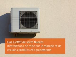 Gaz à effet de serre fluorés : interdictions de mise sur le marché de certains produits et équipements frigorifiques